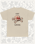Cry Later Tee